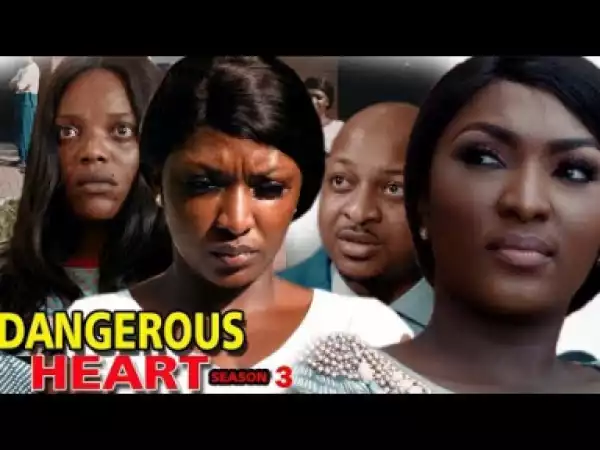 DANGEROUS HEART SEASON 3 - 2019 Nollywood Movie